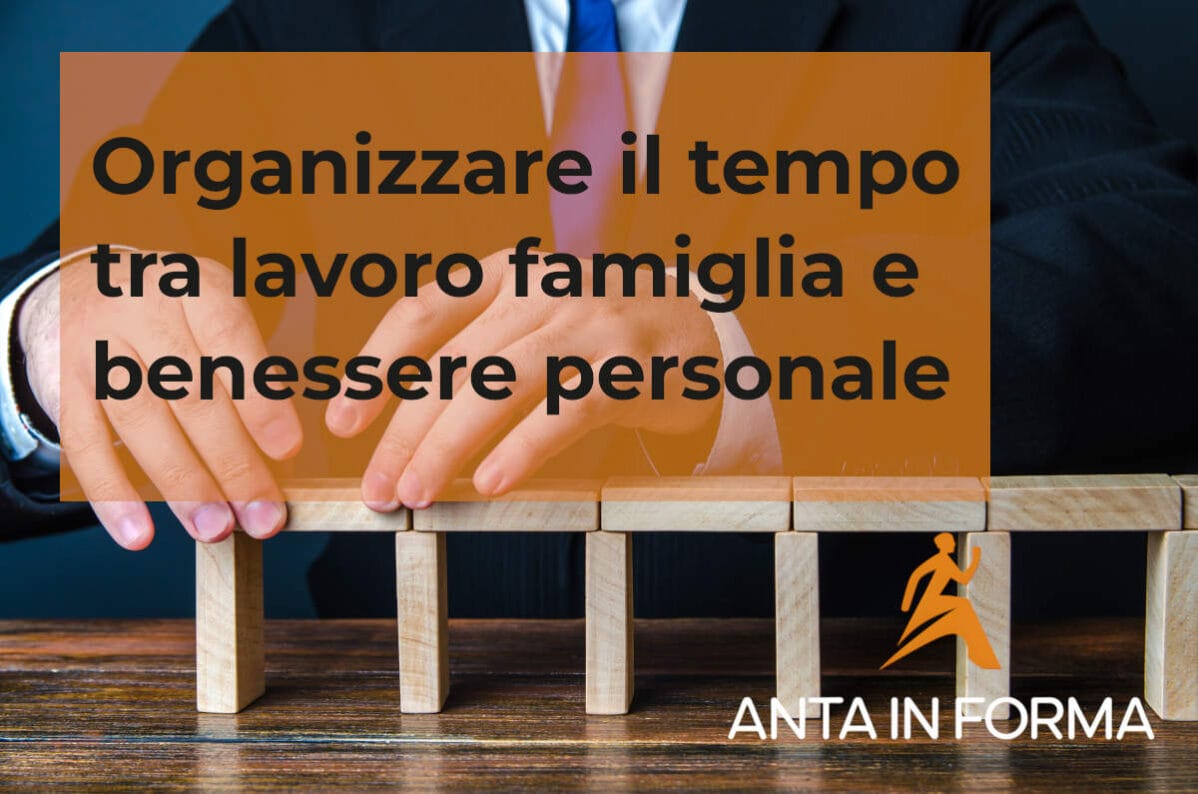 organizzare il tempo tra lavoro famiglia e benessere personale